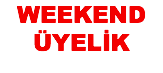 WEEKEND
ÜYELİK