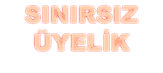 SINIRSIZ ÜYELİK